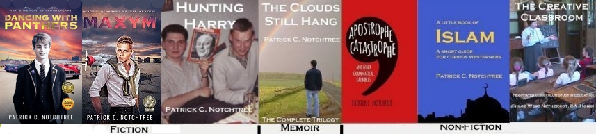 Book covers of current books: Dancing with Panthers, Maxym, Hunting Harry, The Clouds Still Hang, Apostrophe Catastrophe, A Little Book if Islam, The Creative Classroom Book covers of current books: Maxym, Dancing with Panthers, Hunting Harry, The Clouds Still Hang, Apostrophe Catastrophe, A Little Book if Islam, The Creative Classroom